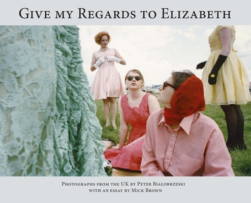 Give My Regards to Elizabeth by Bialobrzeski, Peter