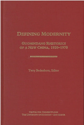 Defining Modernity: Guomindang Rhetorics of a New China, 1920-1970volume 97 by Bodenhorn, Terry
