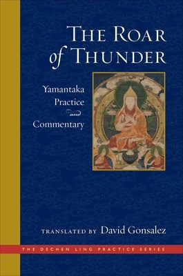 The Roar of Thunder: Yamantaka Practice and Commentary by Gonsalez, David