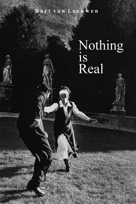 Nothing is Real: Fact and Photography by Leeuwen, Bart Van