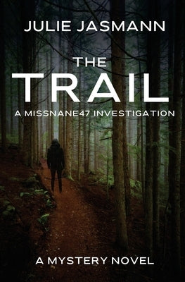 The Trail: A MissNane47 Investigation by Jasmann, Julie