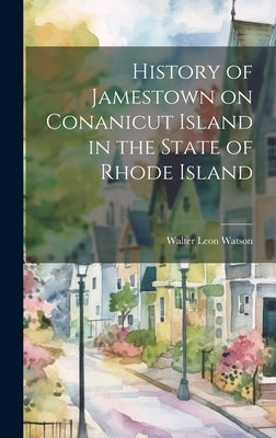 History of Jamestown on Conanicut Island in the State of Rhode Island by Watson, Walter Leon 1878-