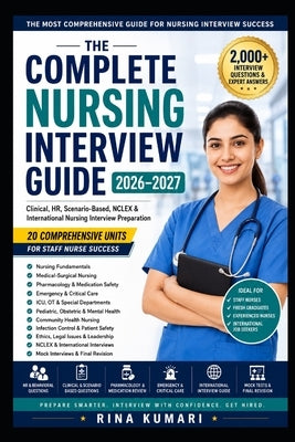 The Complete Nursing Interview Guide 2026-2027: 2,000+ Interview Questions & Expert Answers by Kumari, Rina
