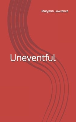 Uneventful by Lawrence, Maryann