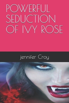 Powerful Seduction of Ivy Rose by Croy, Jennifer M.
