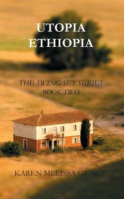 Utopia Ethiopia: The Swing Set Series Book Two by Genge, Karen Melissa