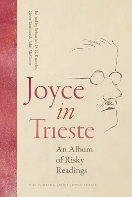 Joyce in Trieste: An Album of Risky Readings by Knowles, Sebastian D. G.