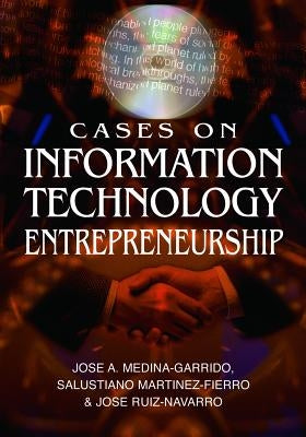 Cases on Information Technology Entrepreneurship by Medina-Garrido, Jose Aurelio