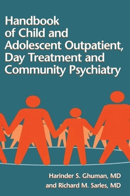 Handbook of Child and Adolescent Outpatient, Day Treatment a by Ghuman, Harinder S.