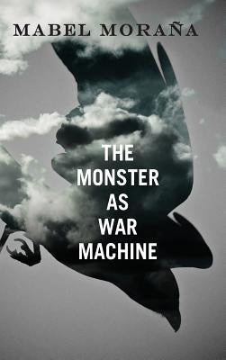 The Monster as War Machine by Moraña, Mabel