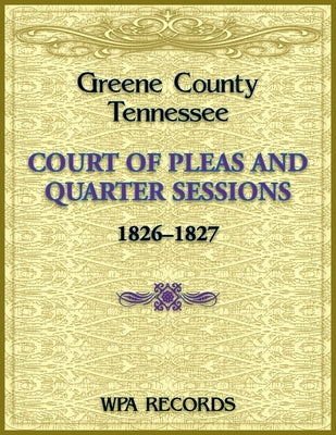 Greene County, Tennessee Court of Pleas, 1826-1827 by Wpa Records