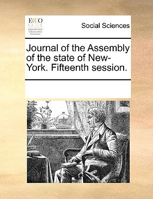 Journal of the Assembly of the State of New-York. Fifteenth Session. by Multiple Contributors