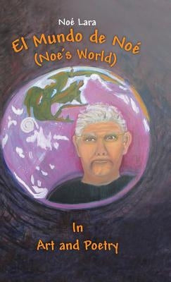 El Mundo de Noe (Noe's World): In Art and Poetry by Lara, Noe