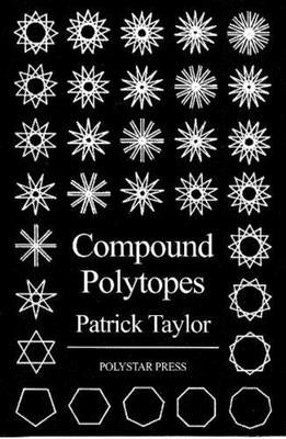 Compound Polytopes: Polygons, Tilings, Polyhedra by Taylor, Patrick