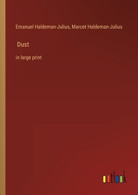Dust: in large print by Haldeman-Julius, Emanuel