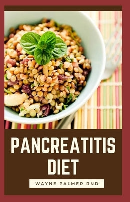 Pancreatitis Diet: The Complete Pancreatitis Diet Cookbook Guide To Help You Against Inflammatory by Palmer Rnd, Wayne
