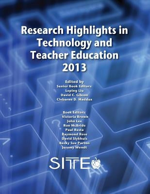 Research Highlights in Technology and Teacher Education 2013 by Liu, Leping