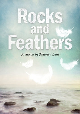 Rocks and Feathers: A Memoir by Maureen Lane by Lane, Maureen