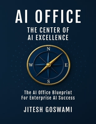 AI Office: The Center of AI Excellence by Goswami, Jitesh