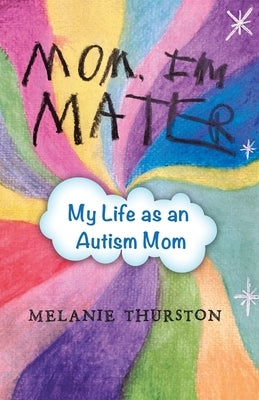 Mom, I'm Mater: My Life as an Autism Mom by Thurston, Melanie