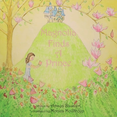 Magnolia Finds a Prince: Inspired from the Chinese Folk Tale Empty Pot by Baustert, Amaya