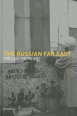 The Russian Far East: The Last Frontier? by Davis, Susan F.