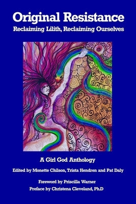 Original Resistance: Reclaiming Lilith, Reclaiming Ourselves by Hendren, Trista