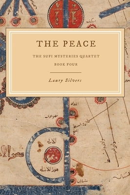 The Peace: The Sufi Mysteries Quartet Book Four by Silvers, Laury