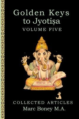Golden Keys to Jyotisha: Volume Five by Boney, Marc