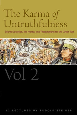 The Karma of Untruthfulness: Volume 2: Secret Societies, the Media, and Preparations for the Great War (Cw 174) by Steiner, Rudolf