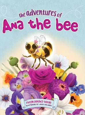 The Adventures of Ana the Bee by Sanchez-Toledo, Evelyn