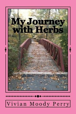 My Journey with Herbs by Perry, Vivian Moody