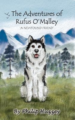The Adventures of Rufus O'Malley: A Newfound Friend by Huzzey, Philip