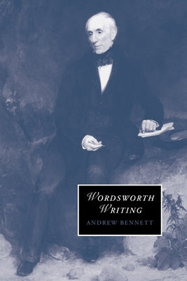 Wordsworth Writing by Bennett, Andrew
