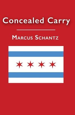 Concealed Carry by Schantz, Marcus L.