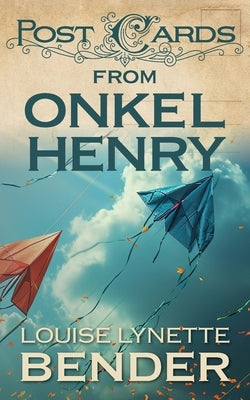 Postcards from Onkel Henry by Bender, Louise Lynette