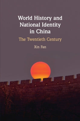 World History and National Identity in China: The Twentieth Century by Fan, Xin