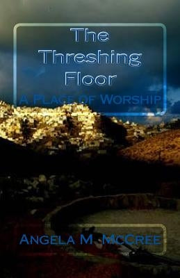 The Threshing Floor: A Place of Worship by Woodard, Tony L.