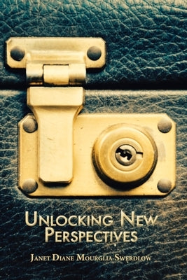 Unlocking New Perspectives: Your Perseverance in Soul-Growth by Mourglia-Swerdlow, Janet Diane
