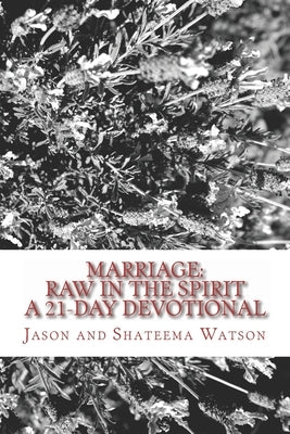 Marriage: Raw In the Spirit: A 21-Day Marriage Devotional by Watson, Jason And Shateema