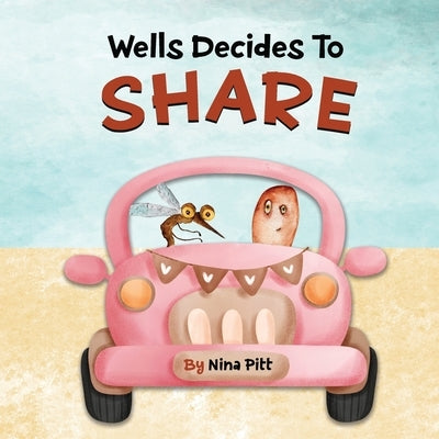 Wells Decides To Share: Sharing Book For Kids 3-5 Years by Pitt, Nina