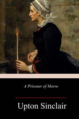 A Prisoner of Morro by Sinclair, Upton