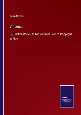 Vincenzo: Or, Sunken Rocks. In two volumes. Vol. 2. Copyright edition by Ruffini, John