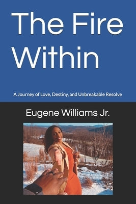 The Fire Within: A Journey of Love, Destiny, and Unbreakable Resolve by Williams, Natarsha Nichole