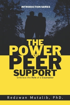 The Power of Peer Support: Embrace the Role of a Counselor by Mutalib, Redzwan