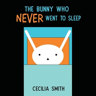 The Bunny who Never went to Sleep by Smith, Cecilia