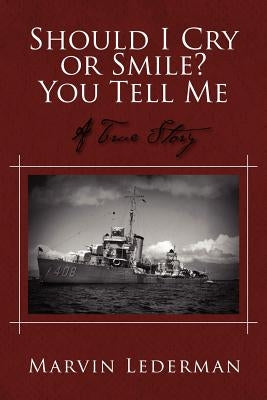 Should I Cry or Smile? You Tell Me: A True Story by Lederman, Marvin