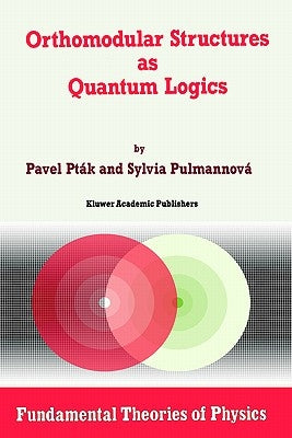 Orthomodular Structures as Quantum Logics: Intrinsic Properties, State Space and Probabilistic Topics by Pták, Pavel