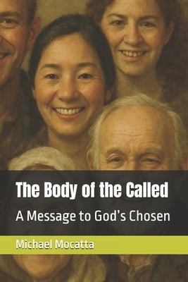 The Body of the Called: A Message to God's Chosen by Mocatta, Michael