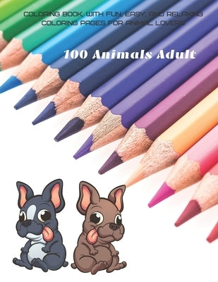 100 Animals Adult - Coloring Book, with Fun, Easy, and Relaxing Coloring Pages for Animal Lovers by Pfister, Roger
